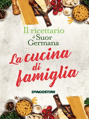 La cucina di famiglia. Il ricettario di Suor Germana - ebook
